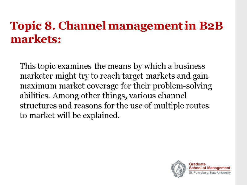 Topic 8. Channel management in B2B markets: This topic examines the means by which